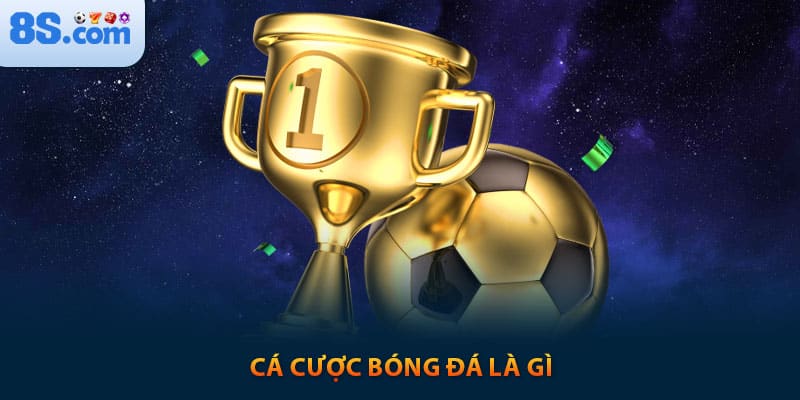 Cá cược bóng đá là gì