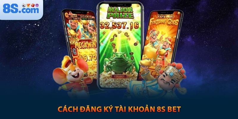 Cách đăng ký tài khoản 8s bet