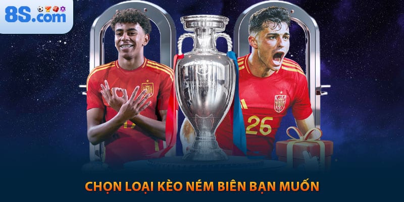 Chọn loại kèo ném biến bạn muốn