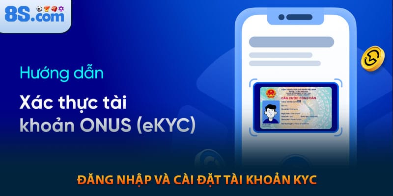 Đăng nhập và cài đặt tài khoản KYC