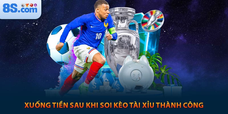 Xuống tiền sau khi soi kèo thành công